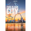 This Is Our City: The St. Louis City SC and the Revival of America's First Soccer Capital - Paperback