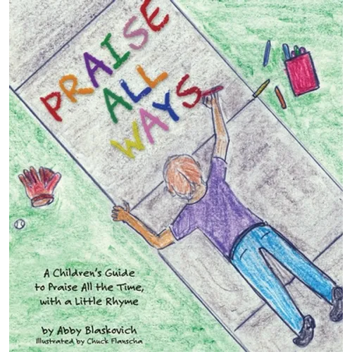 Praise All Ways: A Children's Guide to Praise All the Time, with a Little Rhyme - Hardcover