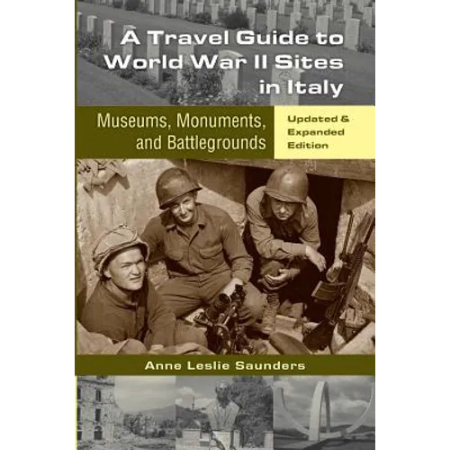 A Travel Guide to World War II Sites in Italy: Museums, Monuments, and Battlegrounds - Paperback