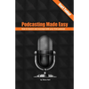 Podcasting Made Easy (2nd edition): How to launch and succeed with your first podcast - Paperback