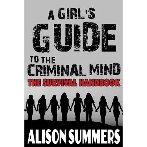 A Girl's Guide to the Criminal Mind: The Survival Handbook - Paperback