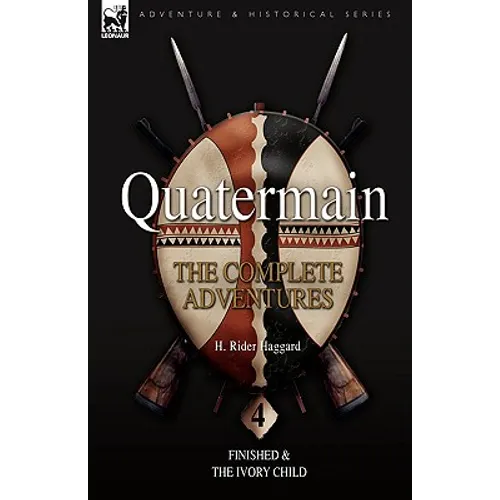 Quatermain: the Complete Adventures: 4-Finished & The Ivory Child - Hardcover