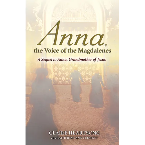 Anna, the Voice of the Magdalenes: A Sequel to Anna, Grandmother of Jesus - Paperback