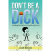 Don't Be A Dick: The Key to Effective Communication - Paperback