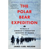 The Polar Bear Expedition: The Heroes of America's Forgotten Invasion of Russia, 1918-1919 - Paperback