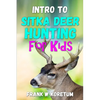 Intro to Sitka Deer Hunting for Kids - Paperback