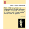 1636-1675. Early History of Springfield. an Address Delivered on the Two Hundredth Anniversary of the Burning of the Town by the Indians. with an Appe - Paperback