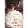 Out of the Shadows: Six Visionary Victorian Women in Search of a Public Voice - Paperback