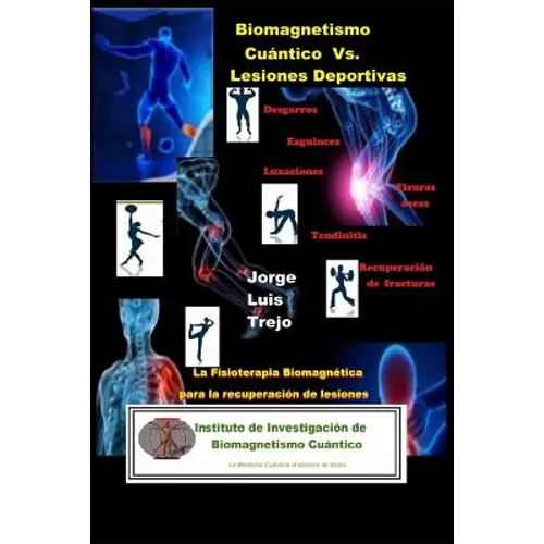Biomagnetismo Cuántico Vs Lesiones Deportivas: La Fisioterapia Biomagnética para la recuperación de Lesiones Deportivas - Paperback