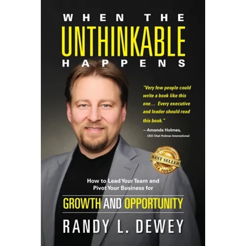 When the Unthinkable Happens: How to Lead Your Team and Pivot Your Business for Growth and Opportunity - Paperback
