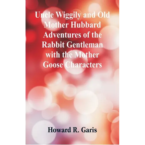 Uncle Wiggily and Old Mother Hubbard Adventures of the Rabbit Gentleman with the Mother Goose Characters - Paperback