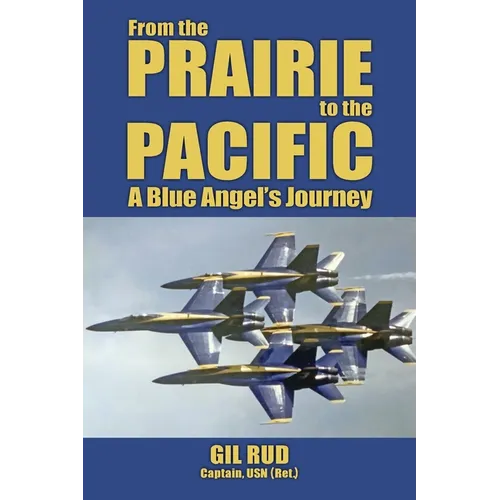 From the Prairie to the Pacific: A Blue Angel's Journey - Paperback