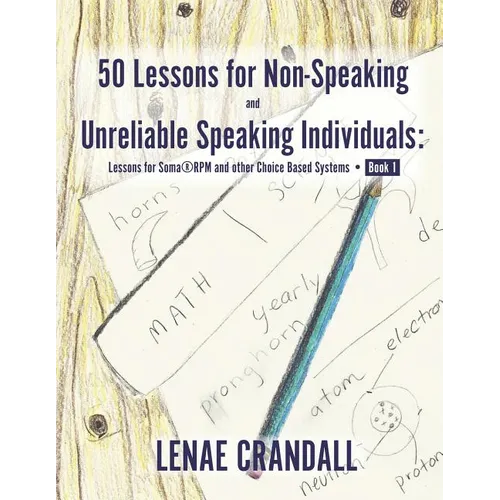 50 Lessons for Non-Speaking and Unreliable Speaking Individuals: Lessons for Soma(R)RPM and other Choice Based Systems--Book 1 - Paperback