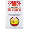 Spanish Short Stories for Beginners Book 5: Over 100 Dialogues and Daily Used Phrases to Learn Spanish in Your Car. Have Fun & Grow Your Vocabulary, w - Paperback