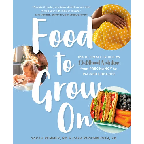 Food to Grow on: The Ultimate Guide to Childhood Nutrition--From Pregnancy to Packed Lunches - Paperback
