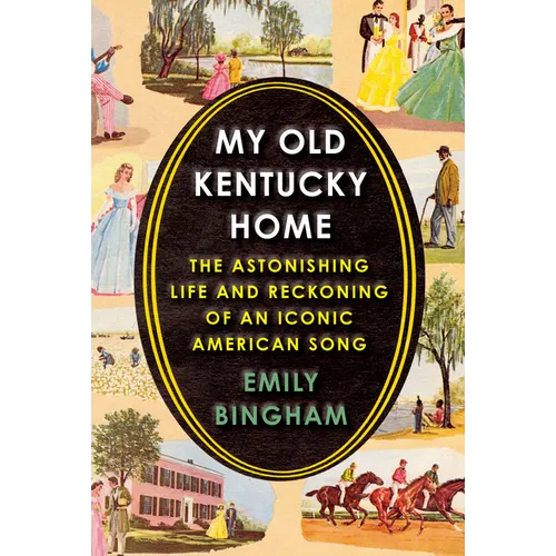 My Old Kentucky Home: The Astonishing Life and Reckoning of an Iconic American Song - Hardcover