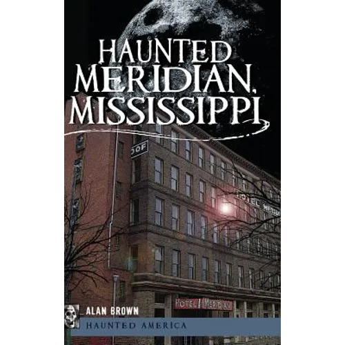 Haunted Meridian, Mississippi - Hardcover