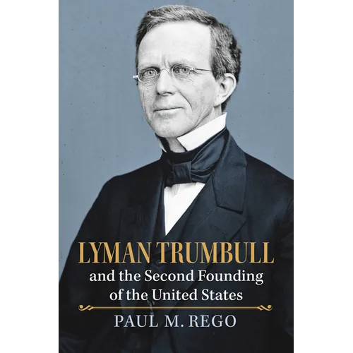 Lyman Trumbull and the Second Founding of the United States - Hardcover