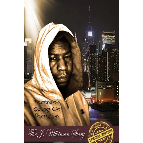 Thirteen Going on Thirtyfive the J Wilkinson Story the Special Edition - Paperback