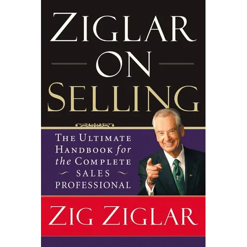 Ziglar on Selling: The Ultimate Handbook for the Complete Sales Professional - Paperback