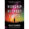 Worship Without Limits: The Place of Supernatural Access to God's Presence and Power - Paperback