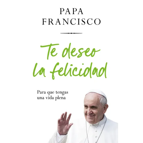 Te Deseo La Felicidad: Para Que Tengas Una Vida Plena / I Wish You Happiness: So That You Have a Full Life - Paperback