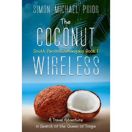 The Coconut Wireless: A Travel Adventure in Search of the Queen of Tonga - Paperback
