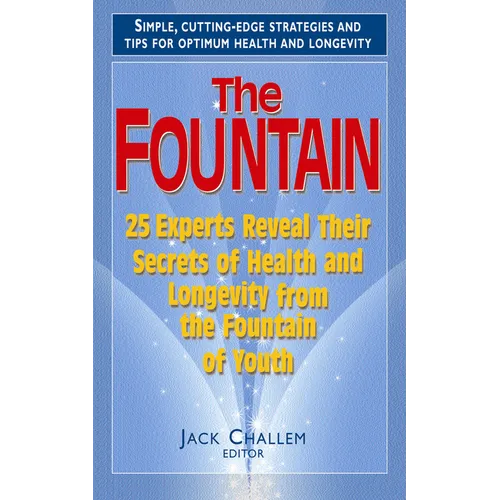 The Fountain: 25 Experts Reveal Their Secrets of Health and Longevity from the Fountain of Youth - Hardcover