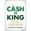 Cash Is King: Maintain Liquidity, Build Capital, and Prepare Your Business for Every Opportunity - Hardcover