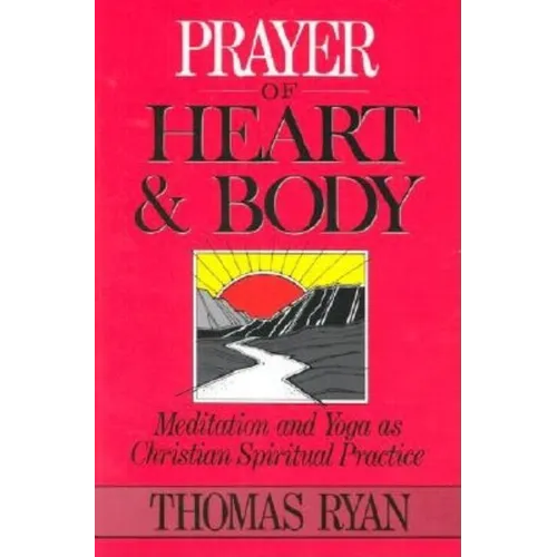 Prayer of Heart and Body: Meditation and Yoga as Christian Spiritual Practice - Paperback