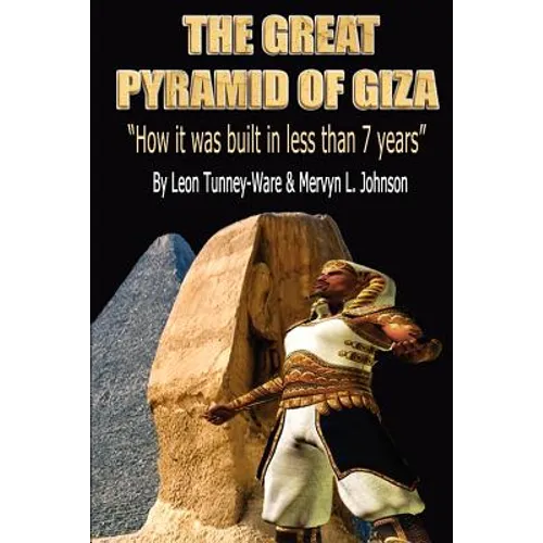 The Great Pyramid of Giza: "How it was built in less than 7 years" - Paperback