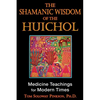 The Shamanic Wisdom of the Huichol: Medicine Teachings for Modern Times - Paperback
