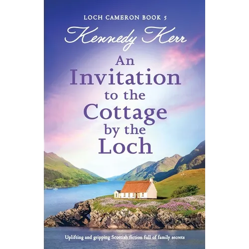 An Invitation to the Cottage by the Loch: Uplifting and gripping Scottish fiction full of family secrets - Paperback