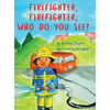 Firefighter, Firefighter, Who do you see? - Hardcover