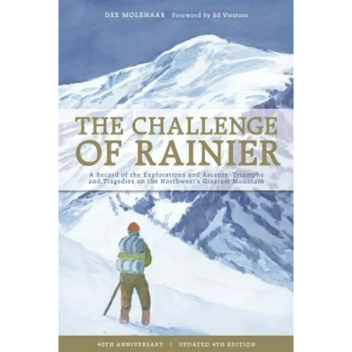 The Challenge of Rainier, 40th Anniversary: A Record of the Explorations and Ascents, Triumphs and Tragedies on the Northwest's Greatest Mountain - Paperback