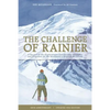 The Challenge of Rainier, 40th Anniversary: A Record of the Explorations and Ascents, Triumphs and Tragedies on the Northwest's Greatest Mountain - Paperback
