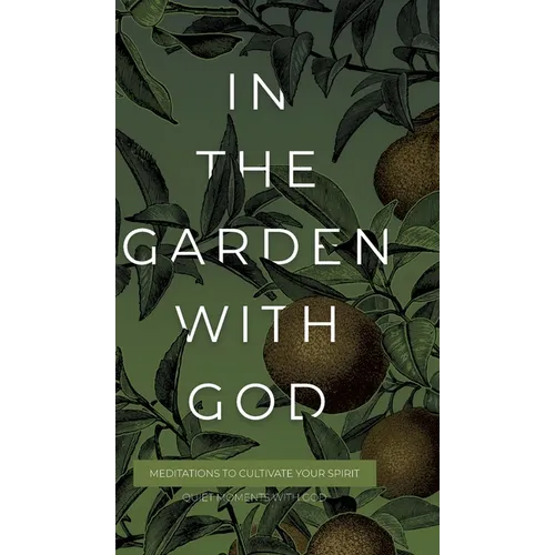 In the Garden with God: Meditations to Cultivate Your Spirit - Hardcover