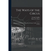 The Ways of the Circus; Being the Memories and Adventures of George Conklin, Tamer of Lions - Paperback