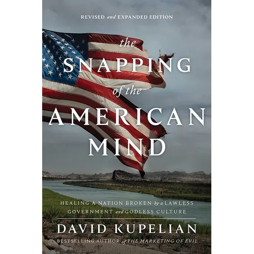 The Snapping of the American Mind: Healing a Nation Broken by a Lawless Government and Godless Culture - Paperback