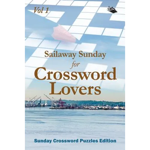 Sailaway Sunday for Crossword Lovers Vol 1: Sunday Crossword Puzzles Edition - Paperback