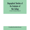 Biographical sketches of the graduates of Yale College: with annals of the college history (Volume VI) - Paperback