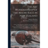 The Art Workmanship of the Maori Race in New Zealand: a Series of Illustrations From Specially Taken Photographs, With Descriptive Notes and Essays on - Paperback