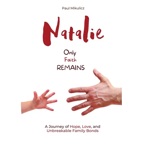 Natalie: Only Faith Remains: A Journey of Hope, Love, and Unbreakable Family Bonds - Paperback