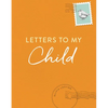Letters to My Child: A Baby Journal and Keepsake with Prompts for Sharing Memories, Moments, and More - Hardcover