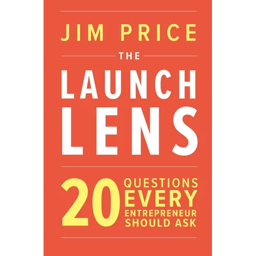 The Launch Lens: 20 Questions Every Entrepreneur Should Ask - Paperback