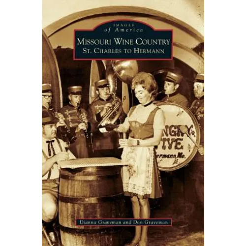 Missouri Wine Country: St. Charles to Hermann - Hardcover