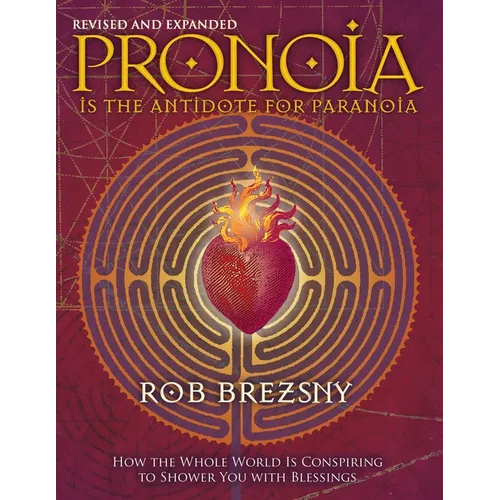 Pronoia Is the Antidote for Paranoia, Revised and Expanded: How the Whole World Is Conspiring to Shower You with Blessings - Paperback