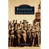 Evansville: The World War II Years - Hardcover