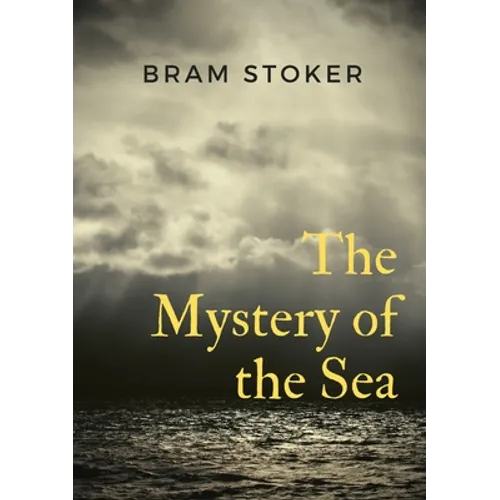 The Mystery of the Sea: a mystery novel by Bram Stoker, was originally published in 1902. Stoker is best known for his 1897 novel Dracula, but The Mys - Paperback
