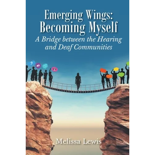 Emerging Wings: Becoming Myself: A Bridge between the Hearing and Deaf Communities - Paperback
